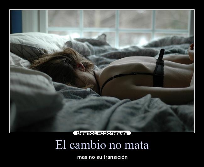 El cambio no mata - mas no su transición