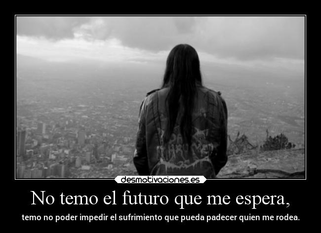 No temo el futuro que me espera, - 