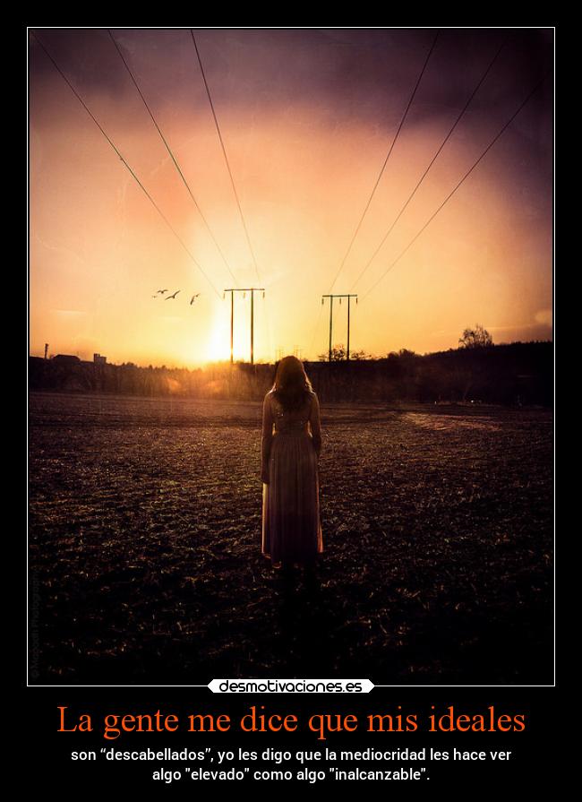 La gente me dice que mis ideales - 