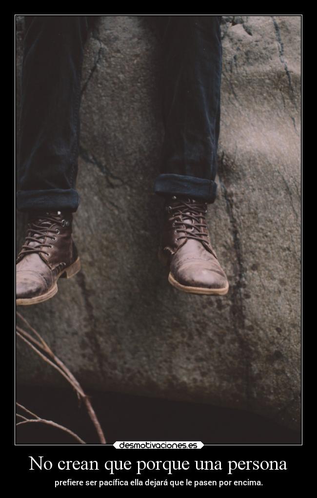 No crean que porque una persona -