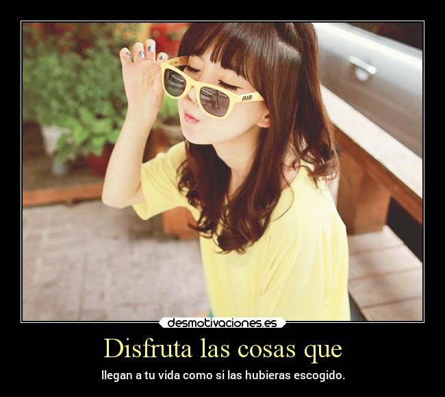 Disfruta las cosas que -