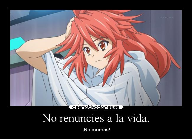 No renuncies a la vida. - ¡No mueras!