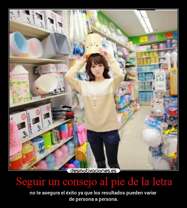 Seguir un consejo al pie de la letra -