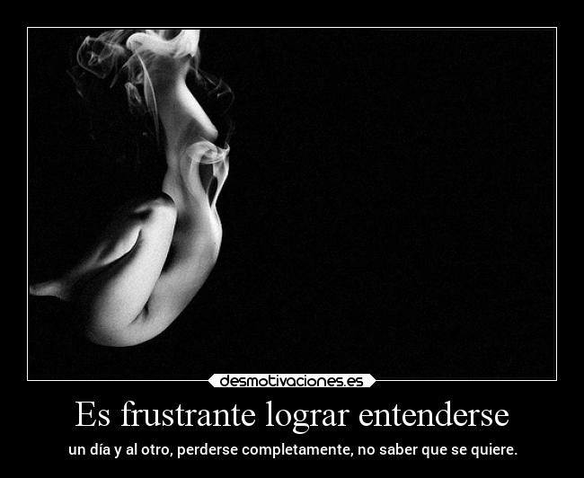 Es frustrante lograr entenderse -