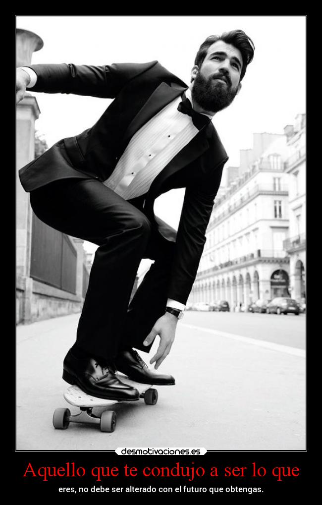 Aquello que te condujo a ser lo que - 