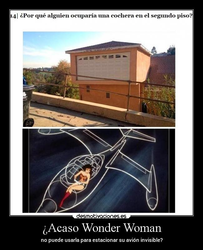 ¿Acaso Wonder Woman - no puede usarla para estacionar su avión invisible?