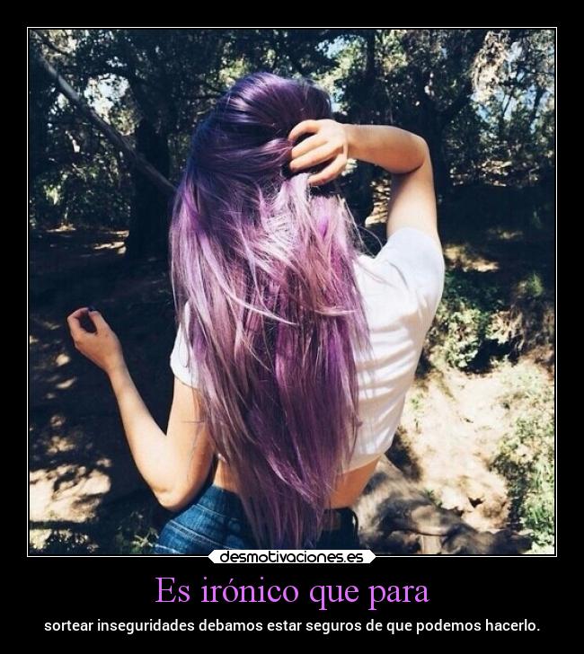 Es irónico que para -