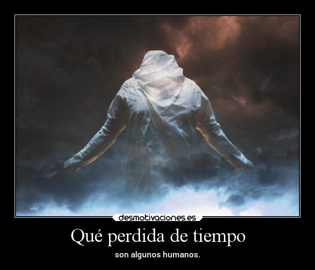 Qué perdida de tiempo -