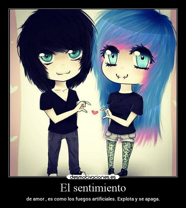 El sentimiento - de amor , es como los fuegos artificiales. Explota y se apaga.