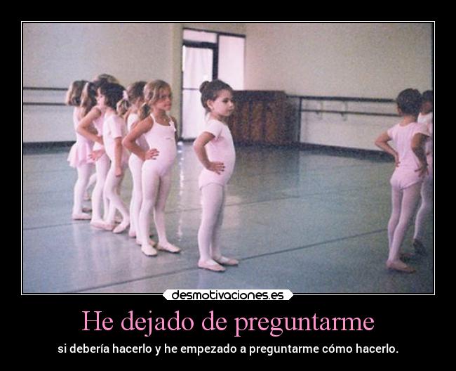 He dejado de preguntarme - si debería hacerlo y he empezado a preguntarme cómo hacerlo.