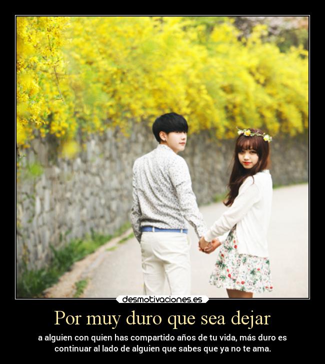 Por muy duro que sea dejar - 