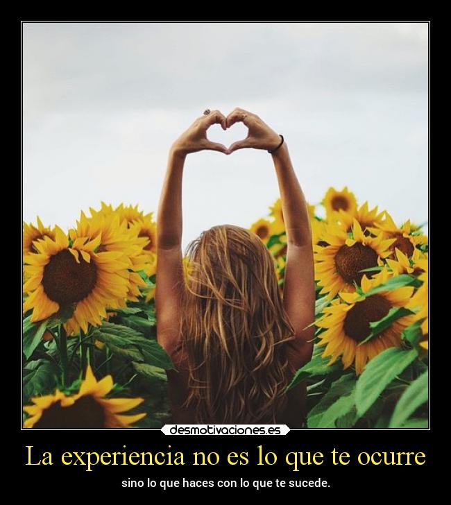 La experiencia no es lo que te ocurre - sino lo que haces con lo que te sucede.