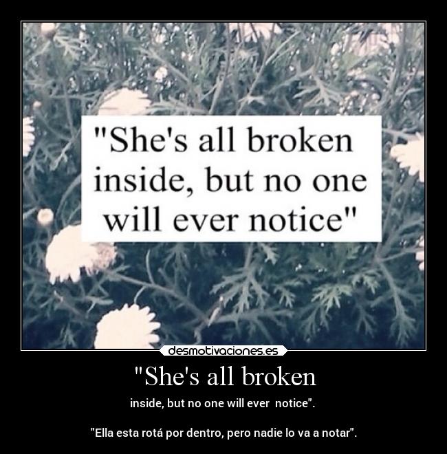 Shes all broken -