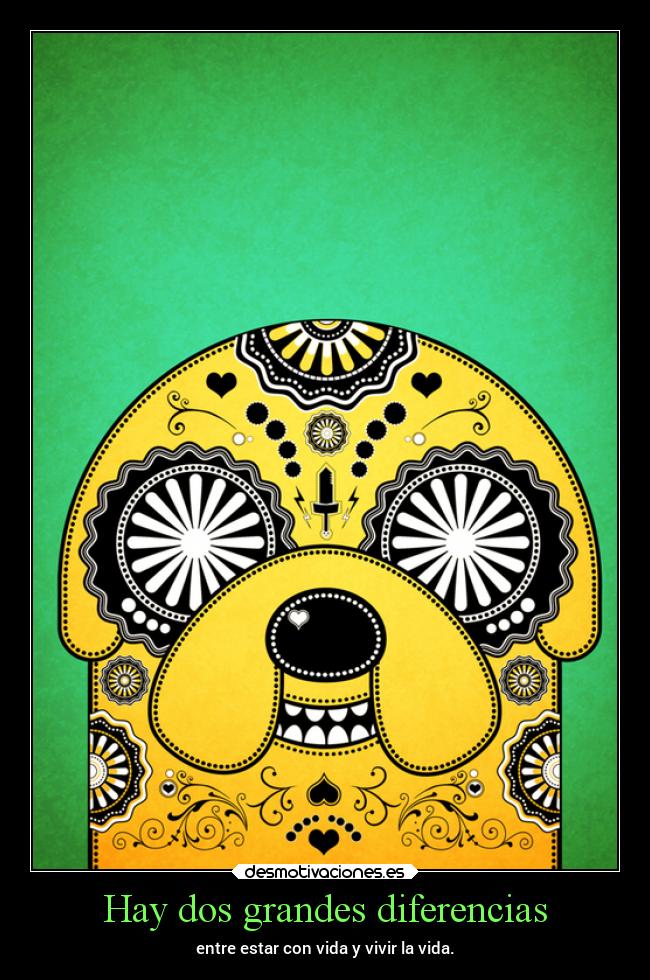 Hay dos grandes diferencias - entre estar con vida y vivir la vida.