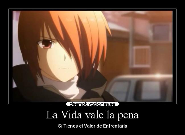 La Vida vale la pena - Si Tienes el Valor de Enfrentarla