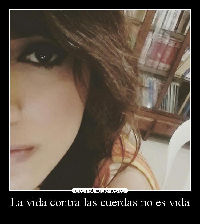 La vida contra las cuerdas no es vida - 