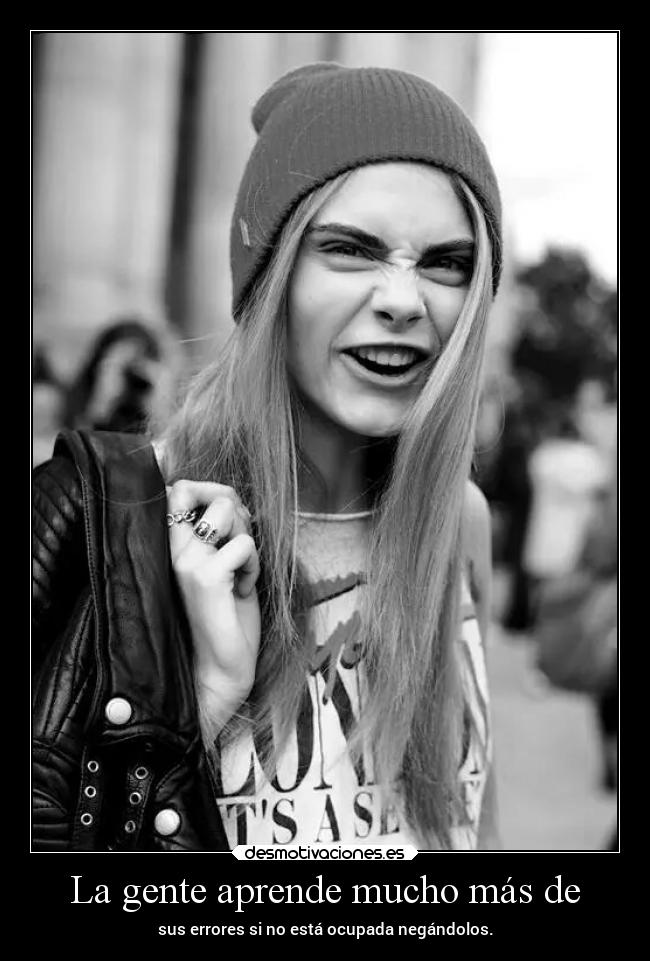 La gente aprende mucho más de - sus errores si no está ocupada negándolos.