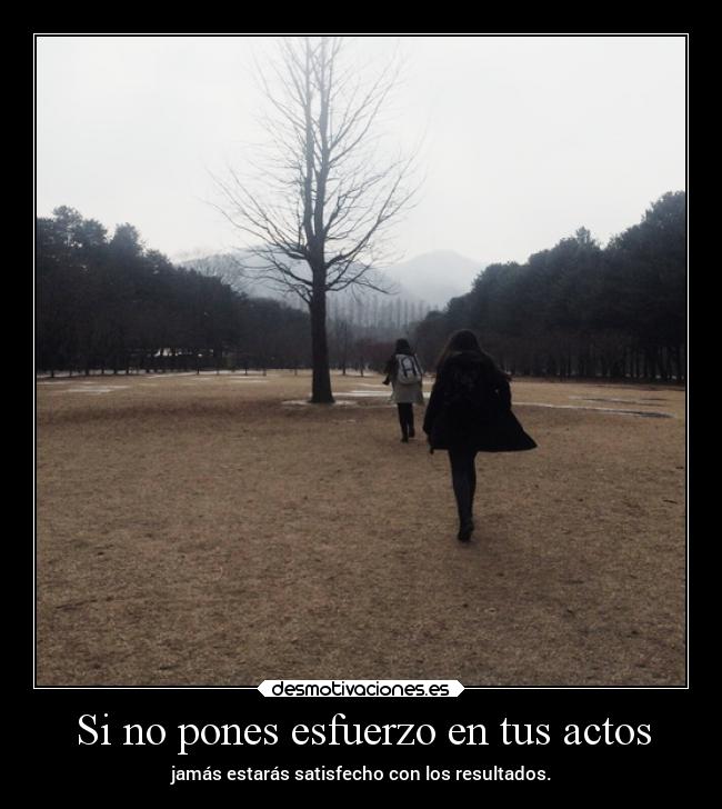 Si no pones esfuerzo en tus actos - 