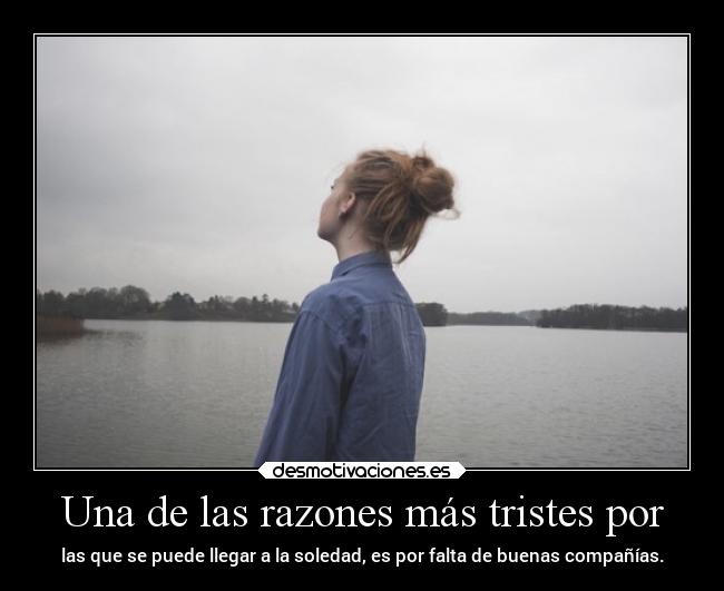 Una de las razones más tristes por - 