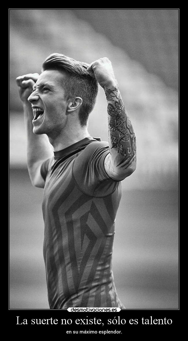 La suerte no existe, sólo es talento - en su máximo esplendor.