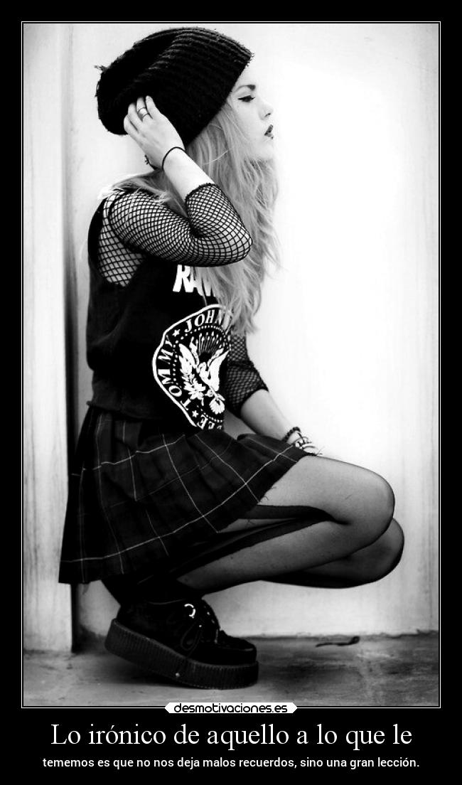 Lo irónico de aquello a lo que le - tememos es que no nos deja malos recuerdos, sino una gran lección.