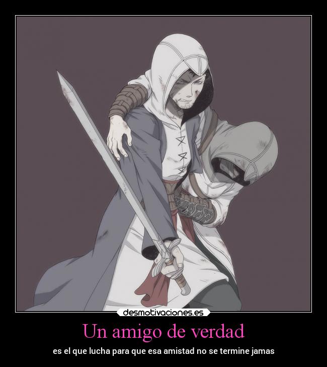 Un amigo de verdad - es el que lucha para que esa amistad no se termine jamas