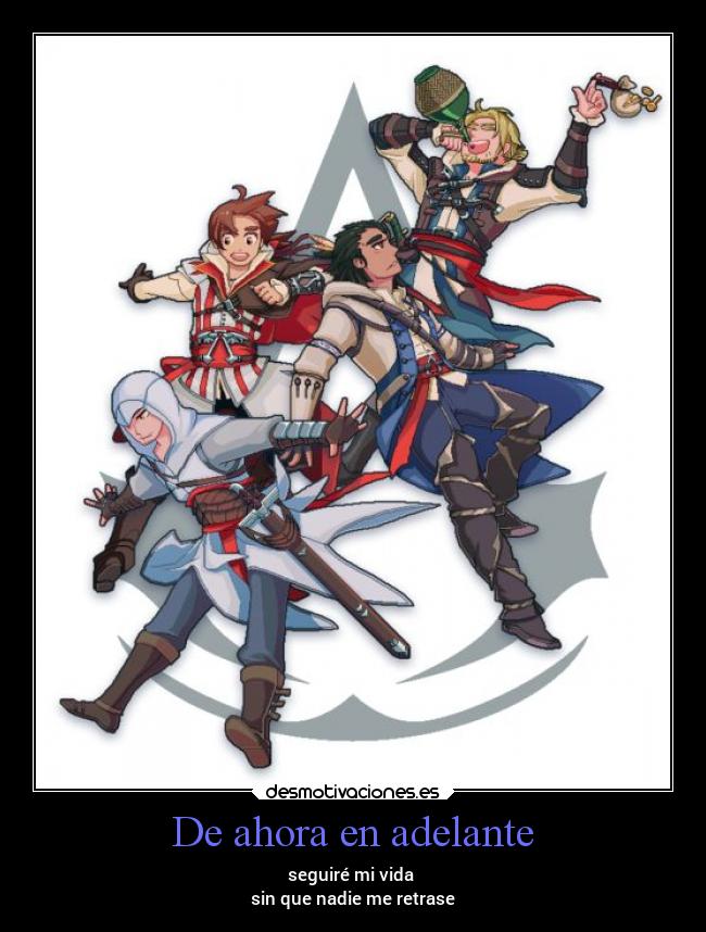 De ahora en adelante - seguiré mi vida 
sin que nadie me retrase