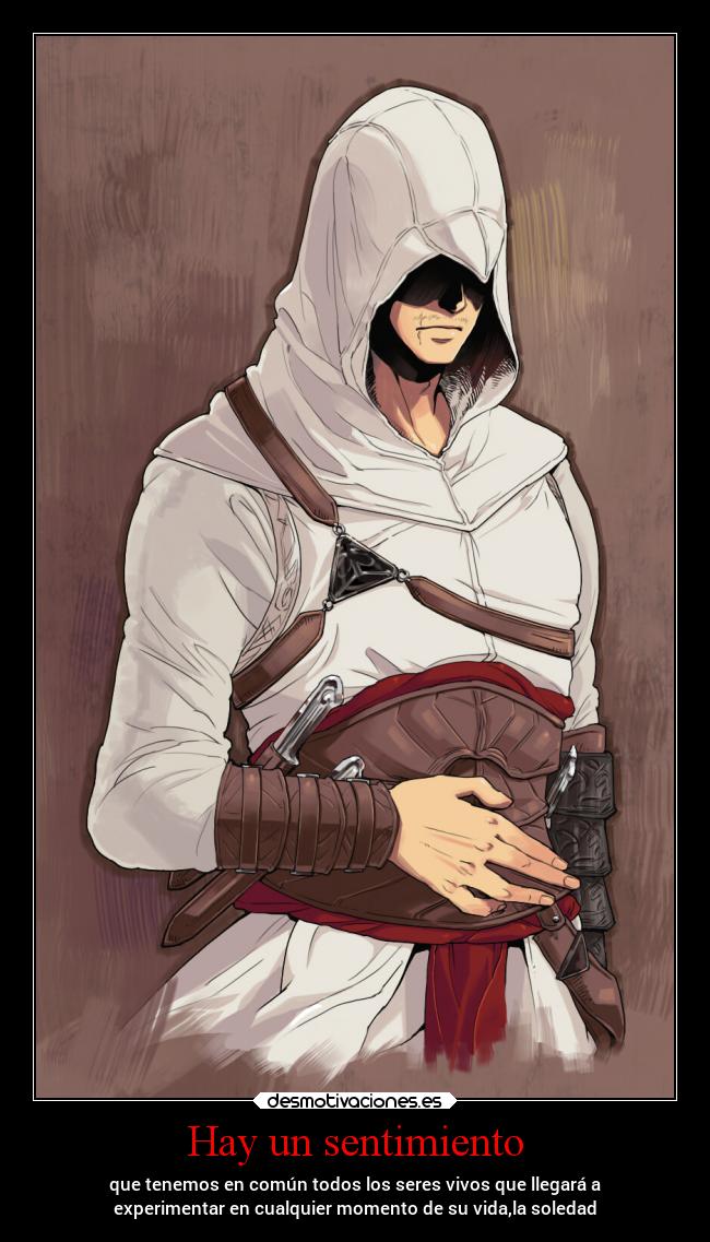 Hay un sentimiento - que tenemos en común todos los seres vivos que llegará a
experimentar en cualquier momento de su vida,la soledad