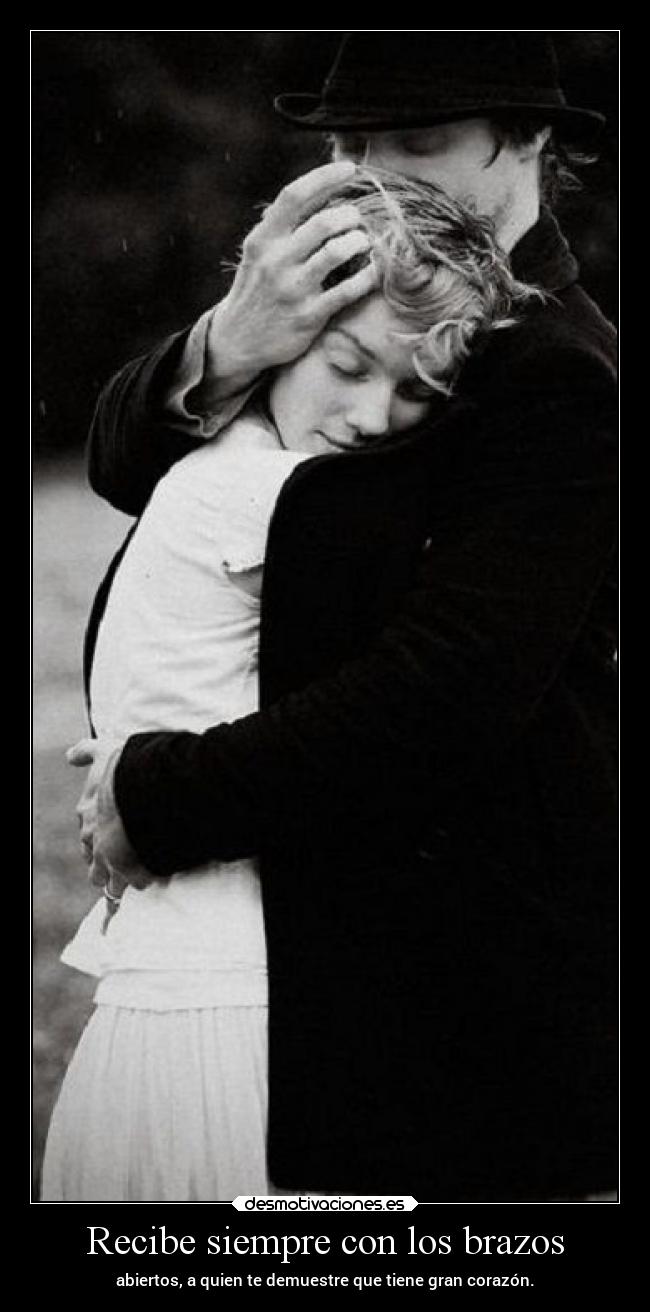 Recibe siempre con los brazos -
