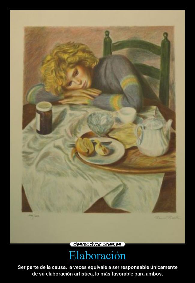 Elaboración - Ser parte de la causa, a veces equivale a ser responsable únicamente
de su elaboración artística, lo más favorable para ambos.