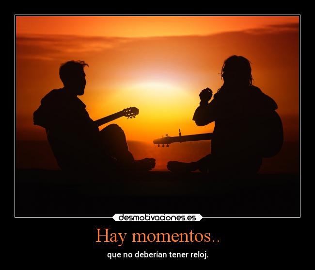 Hay momentos.. - que no deberían tener reloj.