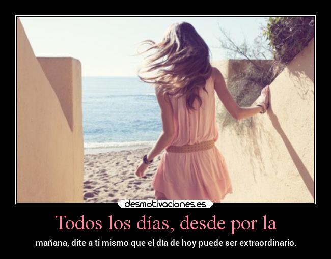 Todos los días, desde por la - 
