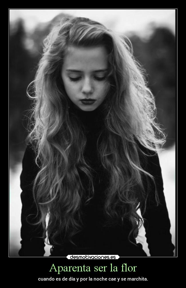 Aparenta ser la flor - cuando es de día y por la noche cae y se marchita.