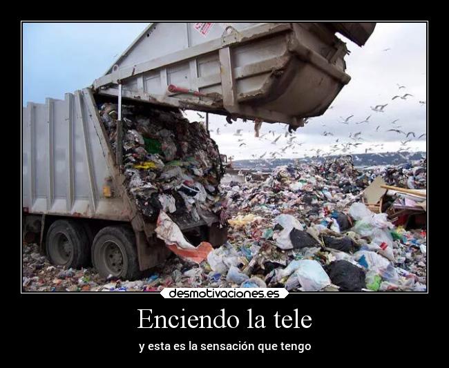 Enciendo la tele - y esta es la sensación que tengo