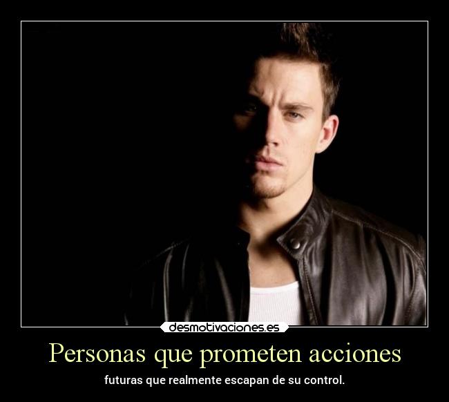 Personas que prometen acciones - futuras que realmente escapan de su control.