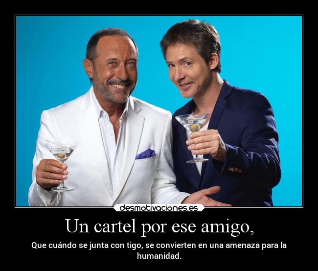 Un cartel por ese amigo, -
