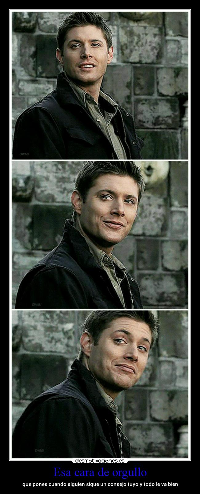 Esa cara de orgullo - que pones cuando alguien sigue un consejo tuyo y todo le va bien