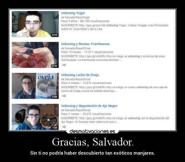 Gracias, Salvador. - Sin ti no podría haber descubierto tan exóticos manjares.