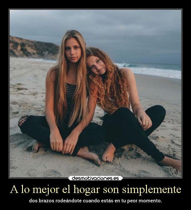 A lo mejor el hogar son simplemente -