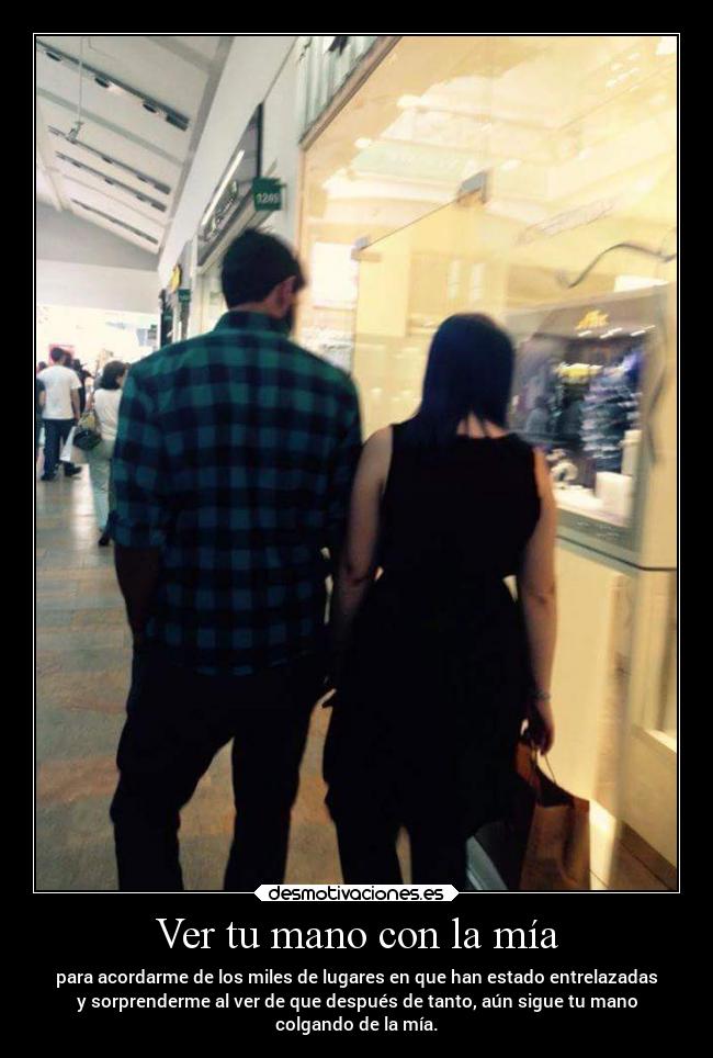 Ver tu mano con la mía - 