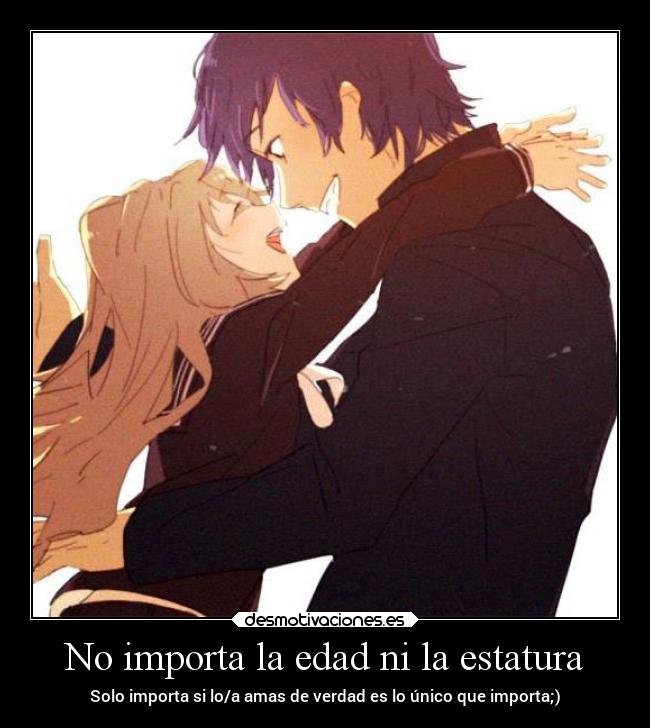 No importa la edad ni la estatura - Solo importa si lo/a amas de verdad es lo único que importa;)