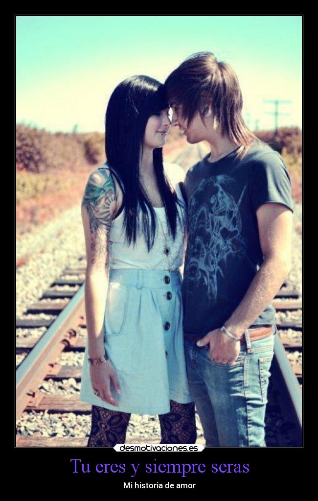 Tu eres y siempre seras - Mi historia de amor