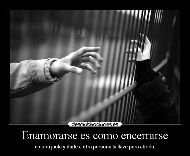 Enamorarse es como encerrarse - 