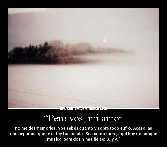 “Pero vos, mi amor, -