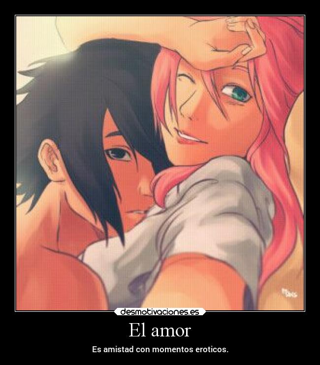 El amor - Es amistad con momentos eroticos.