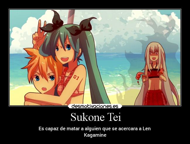 Sukone Tei - Es capaz de matar a alguien que se acercara a Len 
Kagamine
