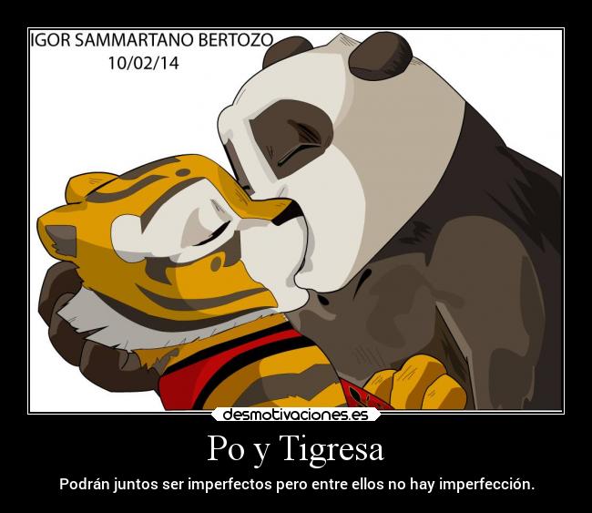 Po y Tigresa - Podrán juntos ser imperfectos pero entre ellos no hay imperfección.