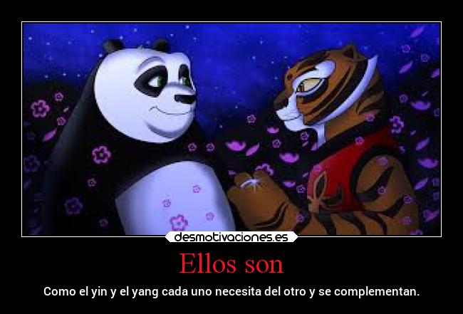 Ellos son - Como el yin y el yang cada uno necesita del otro y se complementan.