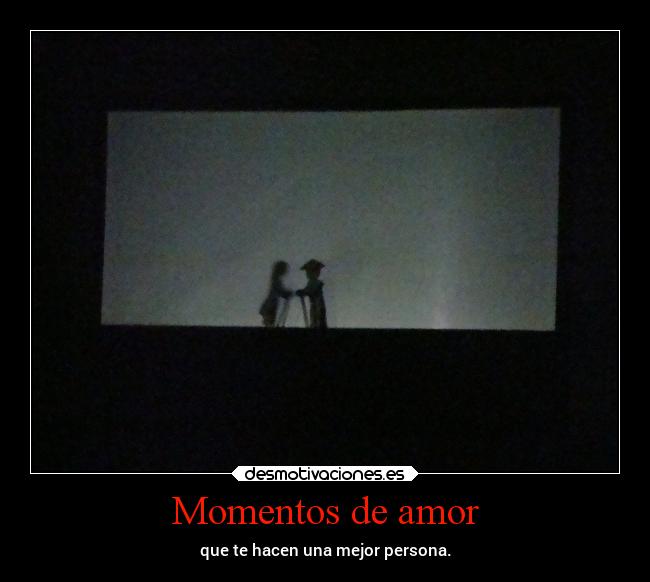 Momentos de amor - que te hacen una mejor persona.