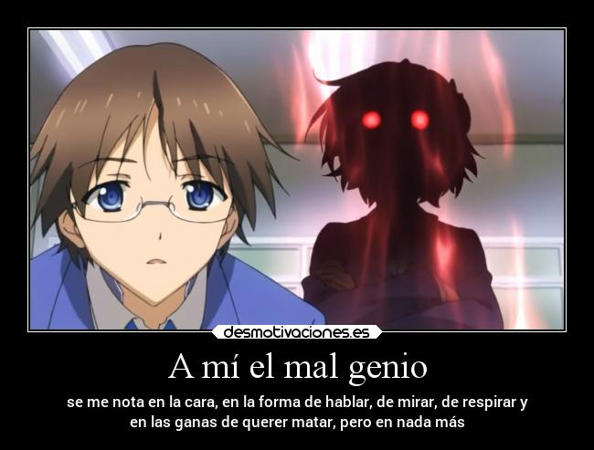 A mí el mal genio -